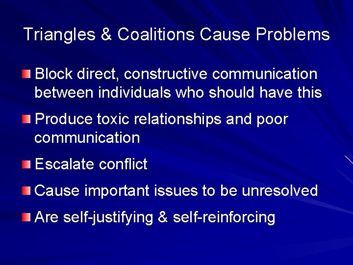 Triangles & Coalitions Cause Problems Block direct, constructive communication between individuals who should have Triangles & Coalitions Cause Problems Block direct, constructive communication between individuals who should have