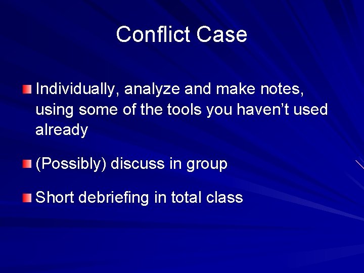 Conflict Case Individually, analyze and make notes, using some of the tools you haven’t Conflict Case Individually, analyze and make notes, using some of the tools you haven’t