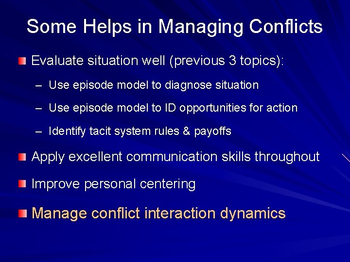 Some Helps in Managing Conflicts Evaluate situation well (previous 3 topics): – Use episode Some Helps in Managing Conflicts Evaluate situation well (previous 3 topics): – Use episode