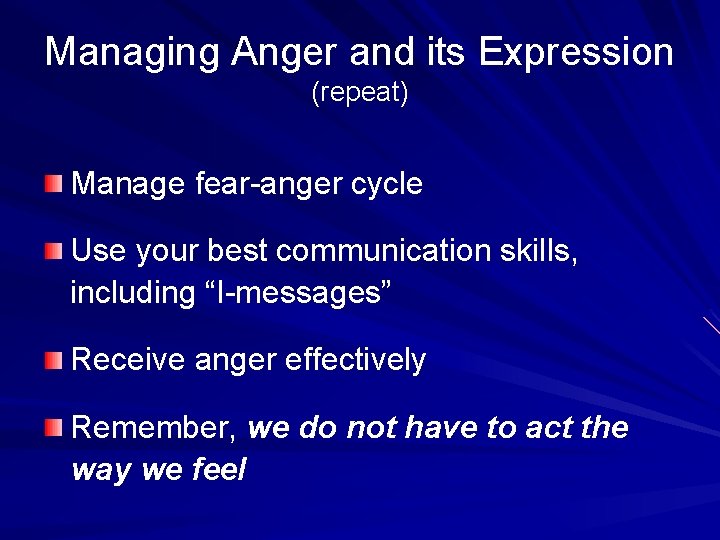 Managing Anger and its Expression (repeat) Manage fear-anger cycle Use your best communication skills, Managing Anger and its Expression (repeat) Manage fear-anger cycle Use your best communication skills,