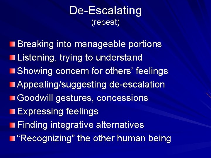 De-Escalating (repeat) Breaking into manageable portions Listening, trying to understand Showing concern for others’ De-Escalating (repeat) Breaking into manageable portions Listening, trying to understand Showing concern for others’