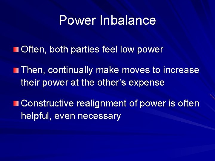 Power Inbalance Often, both parties feel low power Then, continually make moves to increase Power Inbalance Often, both parties feel low power Then, continually make moves to increase