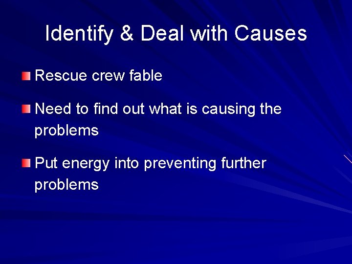 Identify & Deal with Causes Rescue crew fable Need to find out what is Identify & Deal with Causes Rescue crew fable Need to find out what is