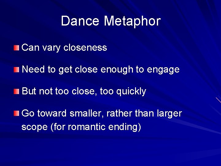 Dance Metaphor Can vary closeness Need to get close enough to engage But not Dance Metaphor Can vary closeness Need to get close enough to engage But not