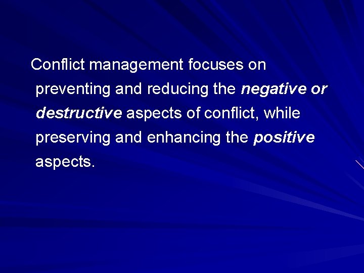 Conflict management focuses on preventing and reducing the negative or destructive aspects of conflict, Conflict management focuses on preventing and reducing the negative or destructive aspects of conflict,
