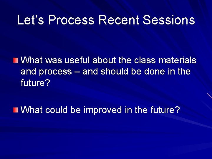 Let’s Process Recent Sessions What was useful about the class materials and process – Let’s Process Recent Sessions What was useful about the class materials and process –