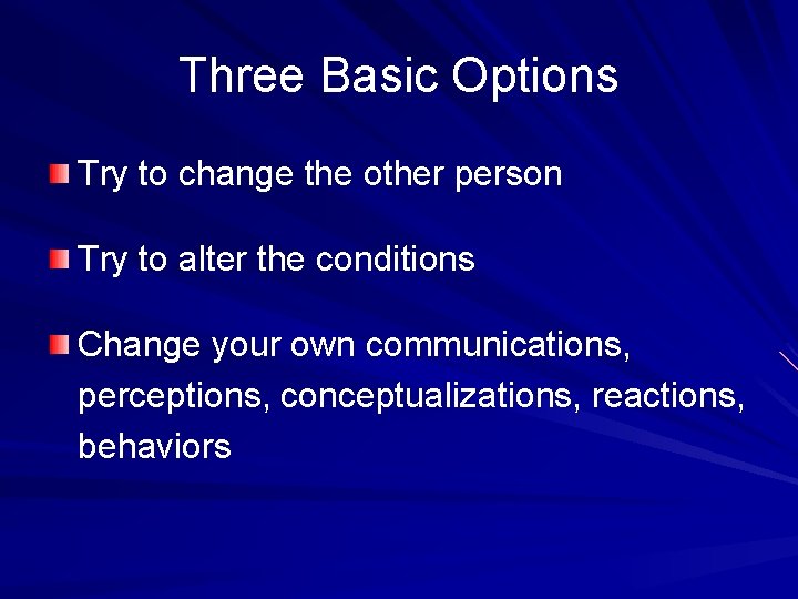 Three Basic Options Try to change the other person Try to alter the conditions Three Basic Options Try to change the other person Try to alter the conditions
