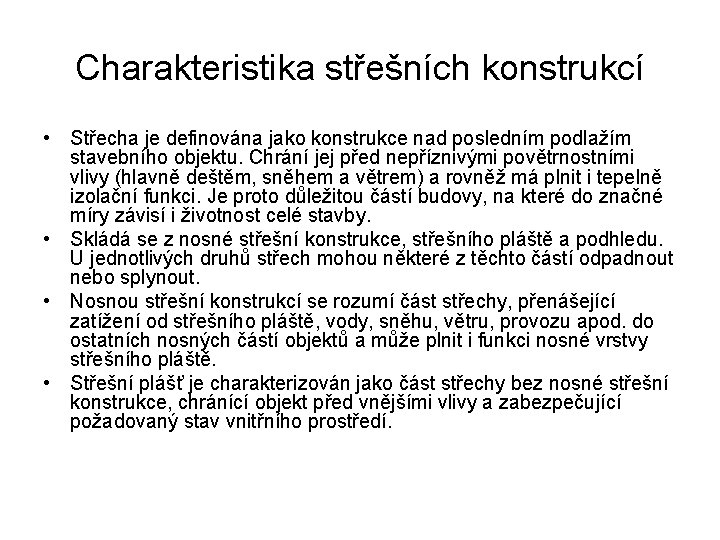 Charakteristika střešních konstrukcí • Střecha je definována jako konstrukce nad posledním podlažím stavebního objektu.
