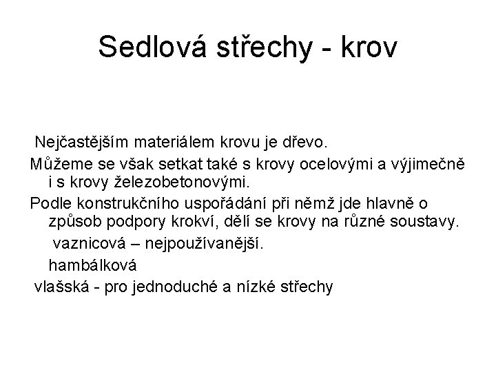 Sedlová střechy - krov Nejčastějším materiálem krovu je dřevo. Můžeme se však setkat také