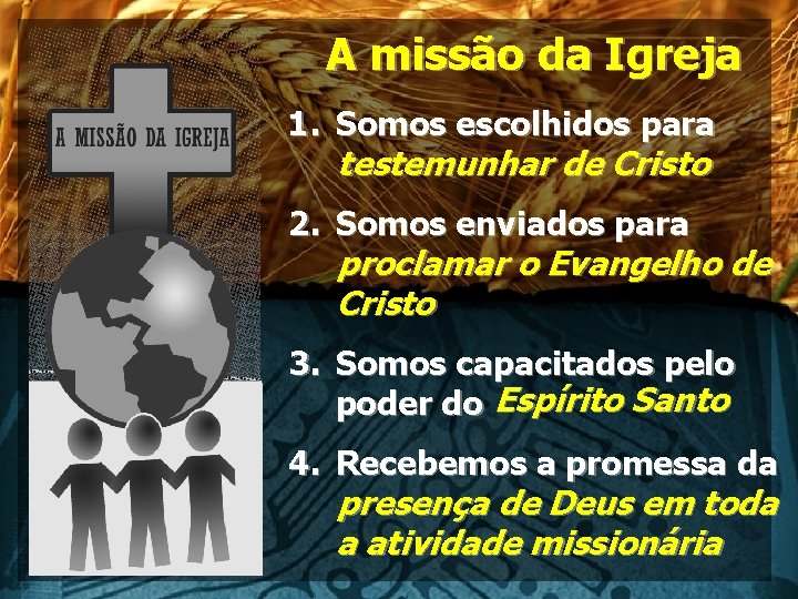 A missão da Igreja 1. Somos escolhidos para testemunhar de Cristo 2. Somos enviados