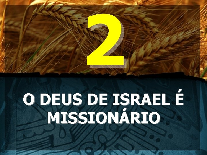 2 O DEUS DE ISRAEL É MISSIONÁRIO 