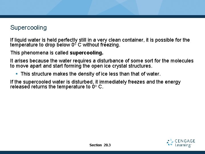 Supercooling If liquid water is held perfectly still in a very clean container, it