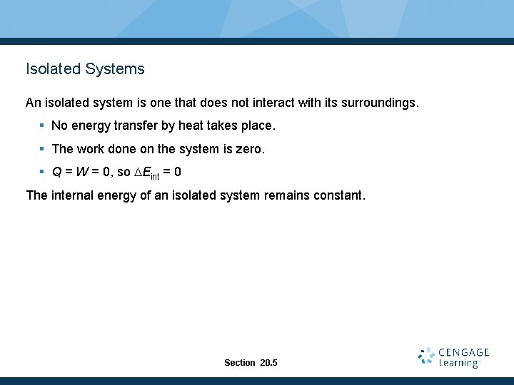 Isolated Systems An isolated system is one that does not interact with its surroundings.