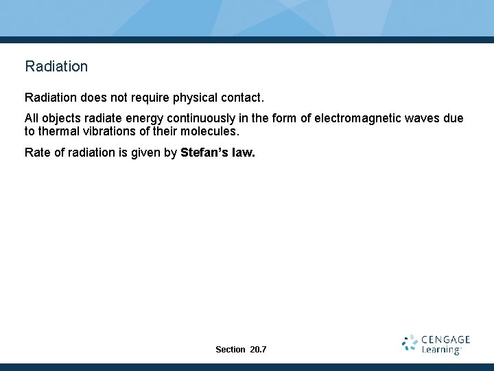 Radiation does not require physical contact. All objects radiate energy continuously in the form