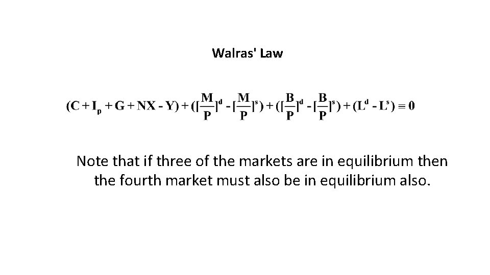 Walras' Law Note that if three of the markets are in equilibrium then the