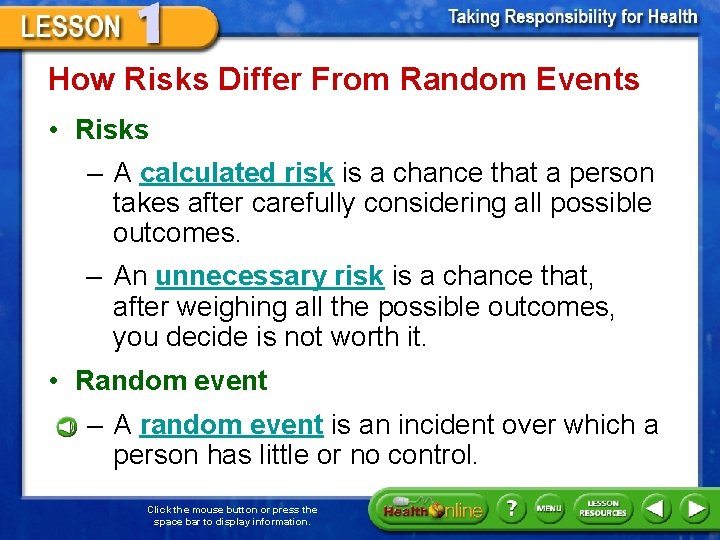 How Risks Differ From Random Events • Risks – A calculated risk is a