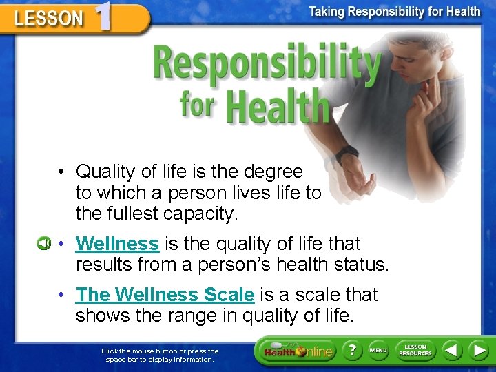 Responsibility for Health • Quality of life is the degree to which a person