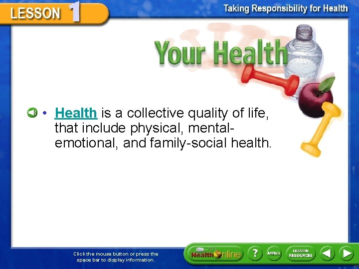 Your Health • Health is a collective quality of life, that include physical, mentalemotional,