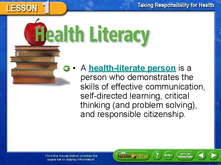 Health Literacy • A health-literate person is a person who demonstrates the skills of