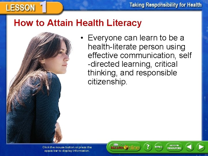 How to Attain Health Literacy • Everyone can learn to be a health-literate person