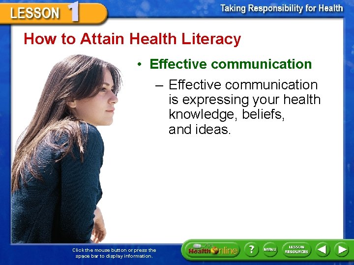 How to Attain Health Literacy • Effective communication – Effective communication is expressing your