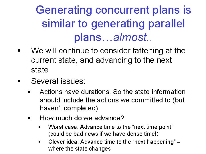 Generating concurrent plans is similar to generating parallel plans…almost. . § We will continue