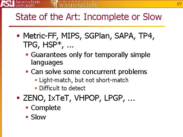 !!! State of the Art: Incomplete or Slow § Metric-FF, MIPS, SGPlan, SAPA, TP