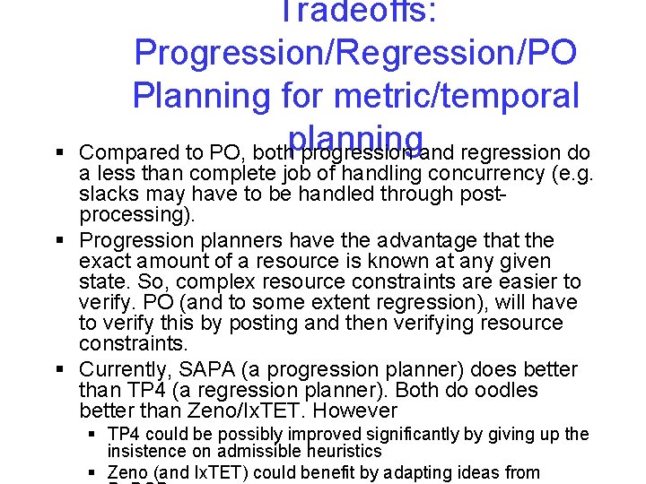 § Tradeoffs: Progression/Regression/PO Planning for metric/temporal Compared to PO, bothplanning progression and regression do