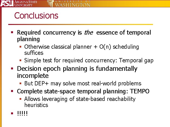 Conclusions § Required concurrency is the essence of temporal planning § Otherwise classical planner