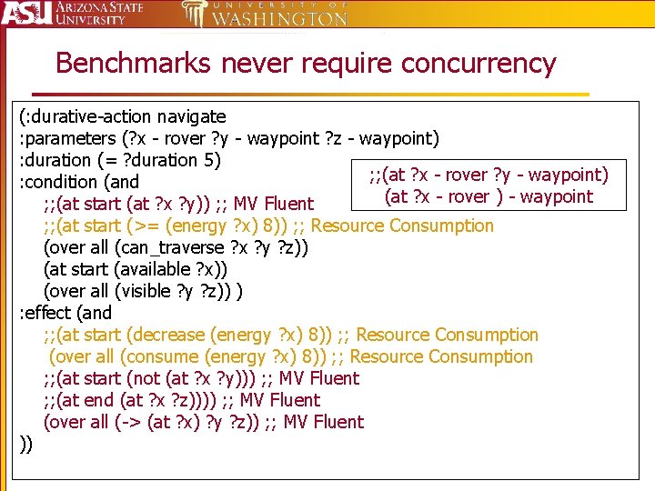 Benchmarks never require concurrency (: durative-action navigate : parameters (? x - rover ?