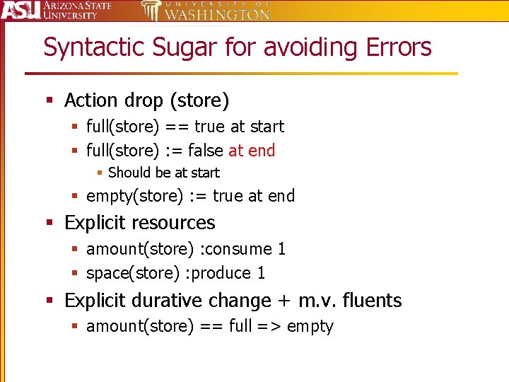 Syntactic Sugar for avoiding Errors § Action drop (store) § full(store) == true at