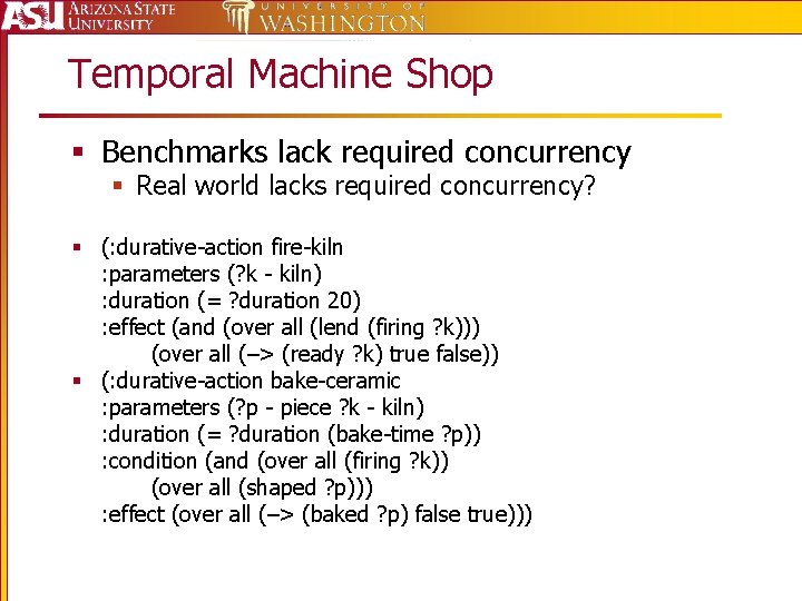 Temporal Machine Shop § Benchmarks lack required concurrency § Real world lacks required concurrency?