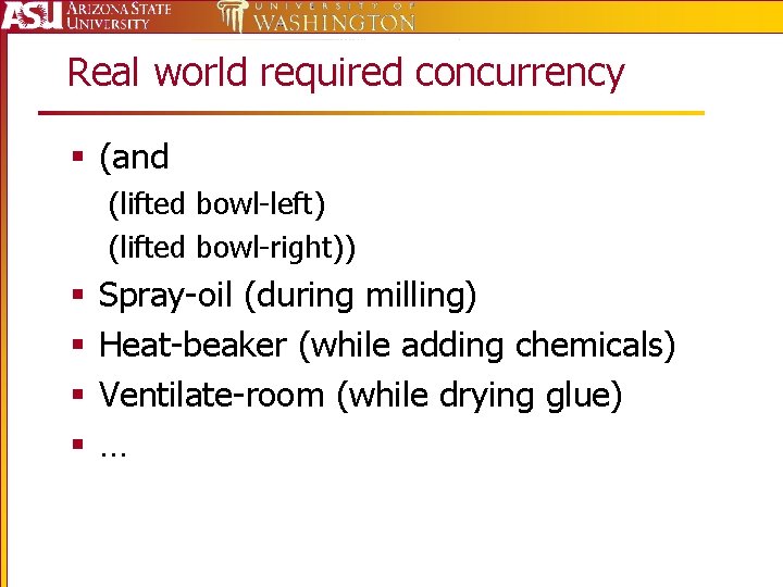 Real world required concurrency § (and (lifted bowl-left) (lifted bowl-right)) § § Spray-oil (during