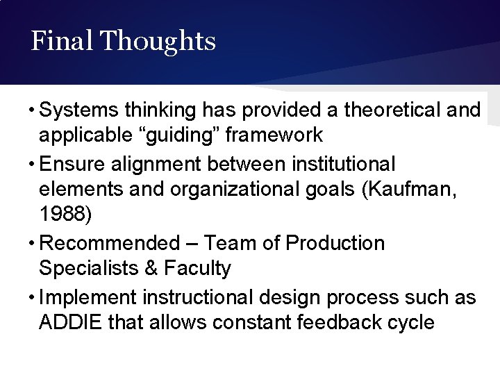 Final Thoughts • Systems thinking has provided a theoretical and applicable “guiding” framework •
