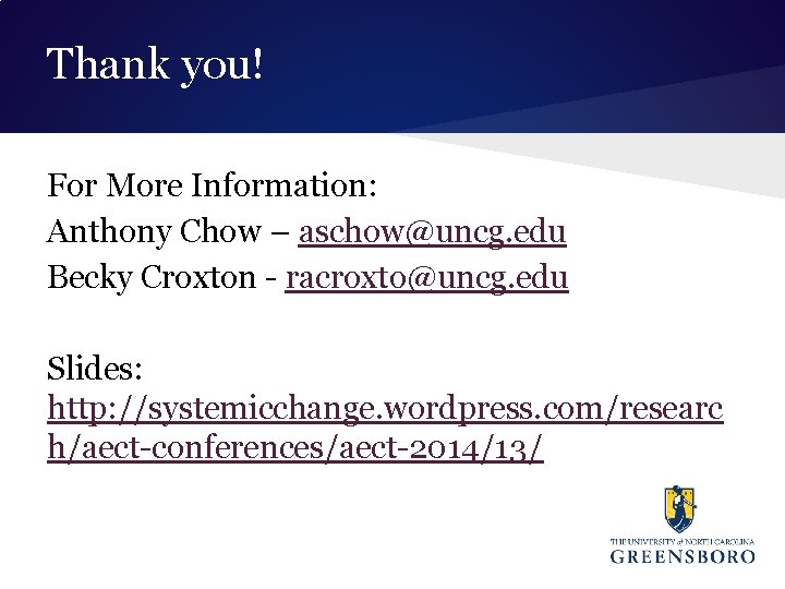 Thank you! For More Information: Anthony Chow – aschow@uncg. edu Becky Croxton - racroxto@uncg.