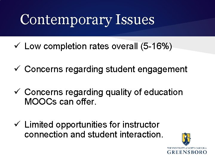 Contemporary Issues ü Low completion rates overall (5 -16%) ü Concerns regarding student engagement