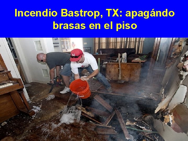 Incendio Bastrop, TX: apagándo brasas en el piso 