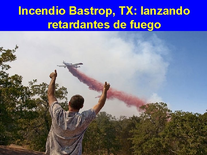 Incendio Bastrop, TX: lanzando retardantes de fuego 