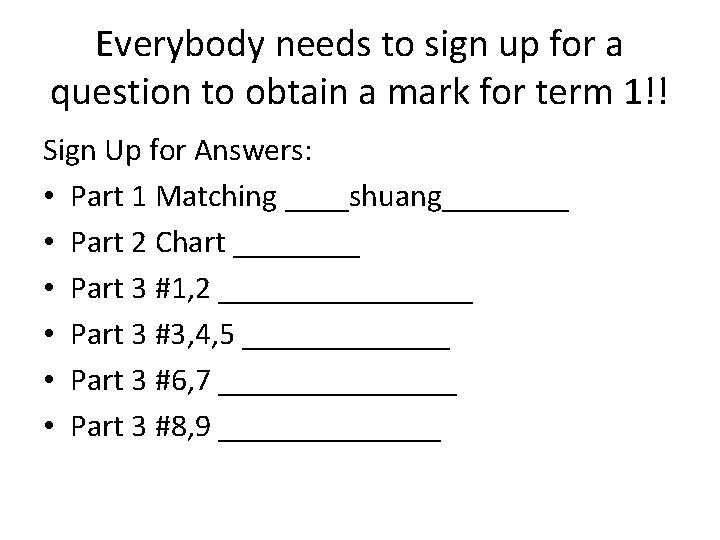 Everybody needs to sign up for a question to obtain a mark for term