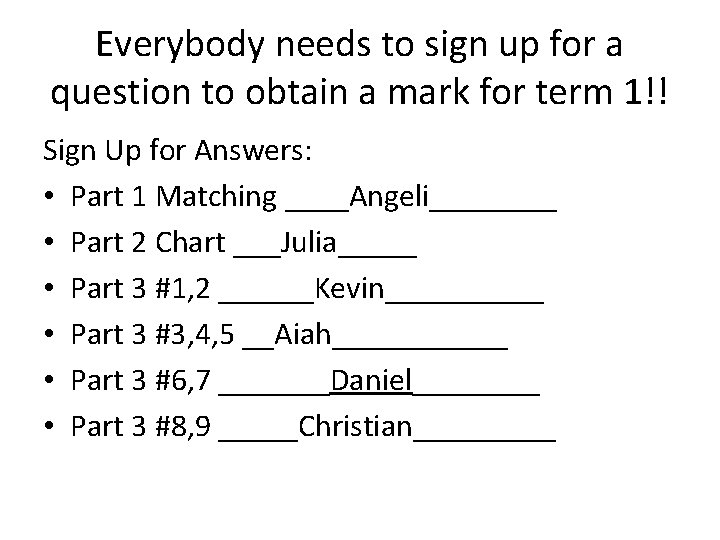 Everybody needs to sign up for a question to obtain a mark for term