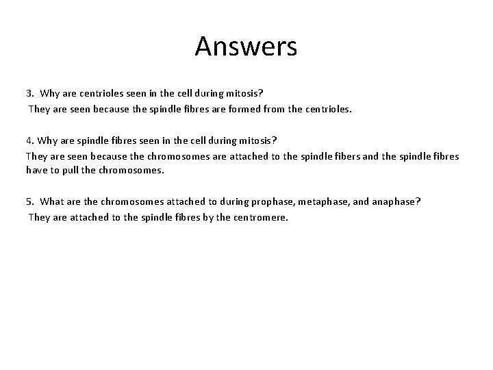 Answers 3. Why are centrioles seen in the cell during mitosis? They are seen