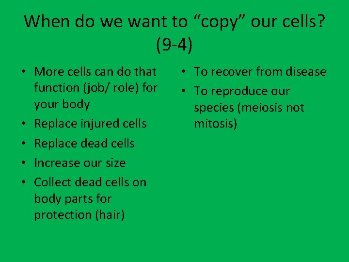 When do we want to “copy” our cells? (9 -4) • More cells can