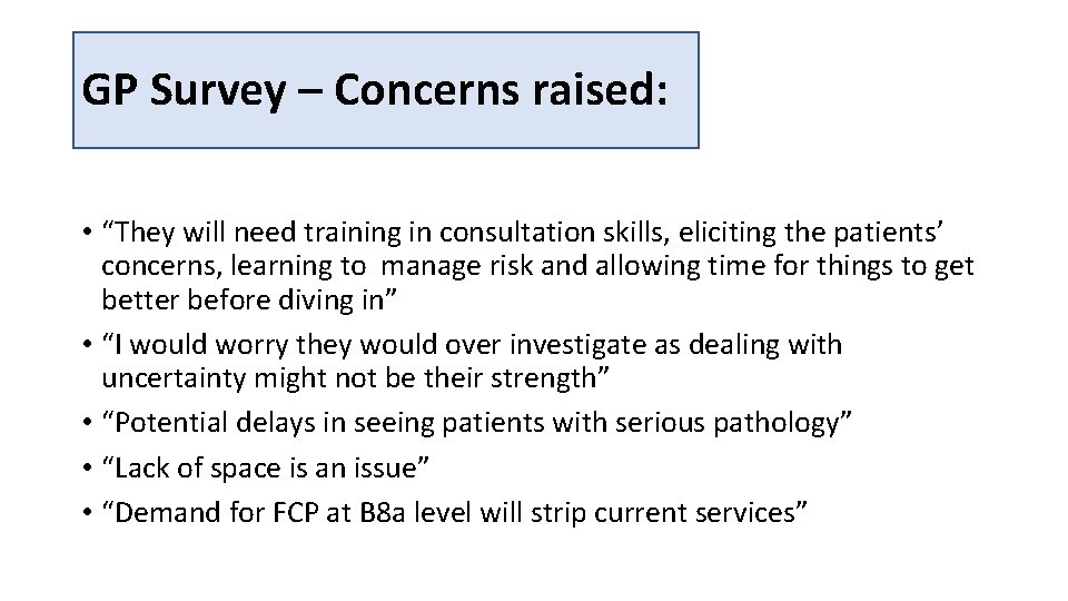 GP Survey – Concerns raised: • “They will need training in consultation skills, eliciting