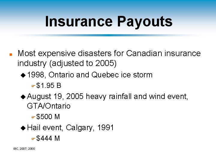 Insurance Payouts n Most expensive disasters for Canadian insurance industry (adjusted to 2005) u