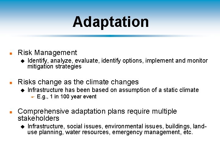Adaptation n Risk Management u n Identify, analyze, evaluate, identify options, implement and monitor
