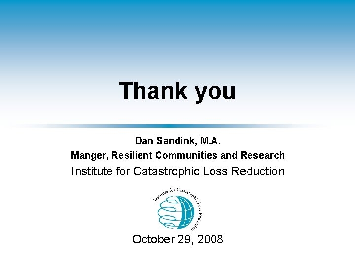 Thank you Dan Sandink, M. A. Manger, Resilient Communities and Research Institute for Catastrophic