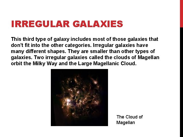 IRREGULAR GALAXIES This third type of galaxy includes most of those galaxies that don’t