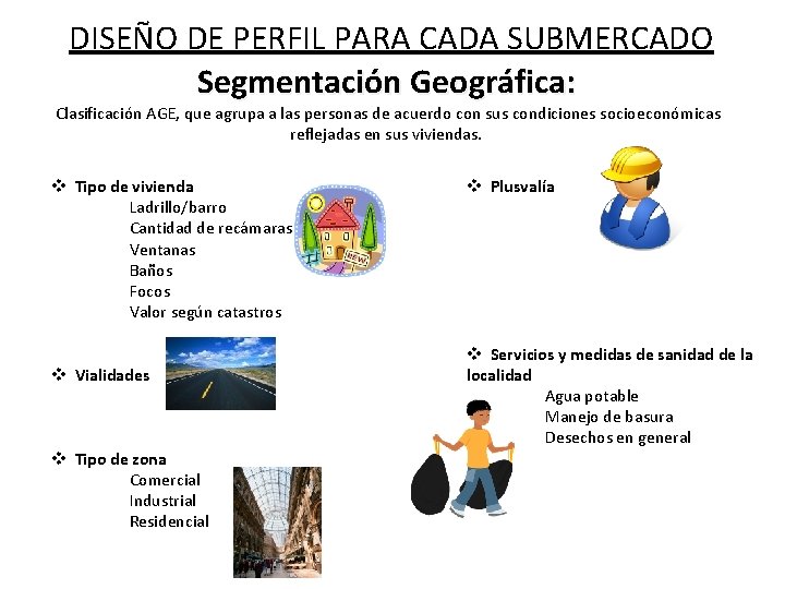 DISEÑO DE PERFIL PARA CADA SUBMERCADO Segmentación Geográfica: Clasificación AGE, que agrupa a las