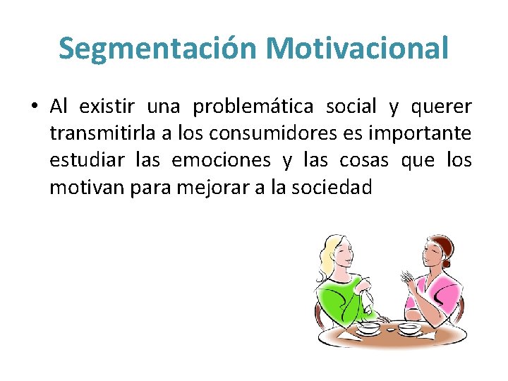Segmentación Motivacional • Al existir una problemática social y querer transmitirla a los consumidores