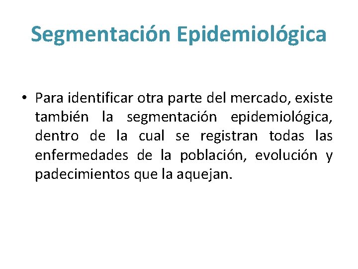 Segmentación Epidemiológica • Para identificar otra parte del mercado, existe también la segmentación epidemiológica,